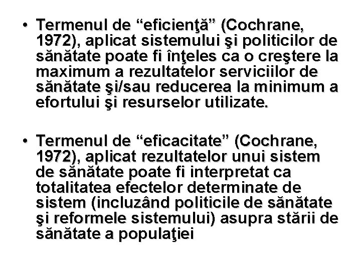  • Termenul de “eficienţă” (Cochrane, 1972), aplicat sistemului şi politicilor de sănătate poate