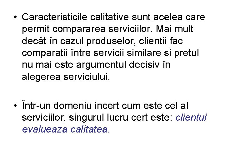  • Caracteristicile calitative sunt acelea care permit compararea serviciilor. Mai mult decât în