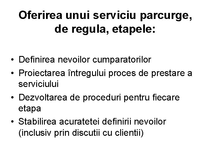 Oferirea unui serviciu parcurge, de regula, etapele: • Definirea nevoilor cumparatorilor • Proiectarea întregului