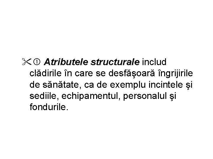  Atributele structurale includ structurale clădirile în care se desfăşoară îngrijirile de sănătate, ca