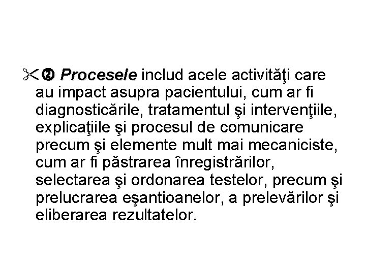  Procesele includ acele activităţi care Procesele au impact asupra pacientului, cum ar fi