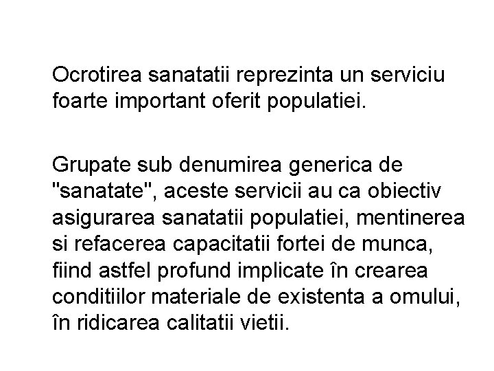 Ocrotirea sanatatii reprezinta un serviciu foarte important oferit populatiei. Grupate sub denumirea generica de