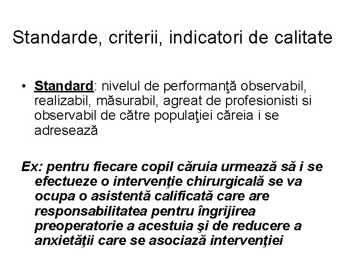 Standarde, criterii, indicatori de calitate • Standard: nivelul de performanţă observabil, realizabil, măsurabil, agreat