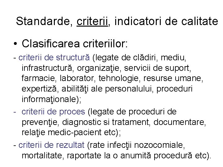 Standarde, criterii, indicatori de calitate • Clasificarea criteriilor: - criterii de structură (legate de