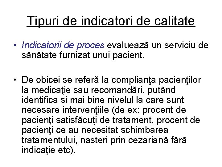 Tipuri de indicatori de calitate • Indicatorii de proces evaluează un serviciu de sănătate