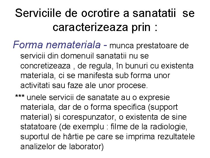 Serviciile de ocrotire a sanatatii se caracterizeaza prin : Forma nemateriala - munca prestatoare