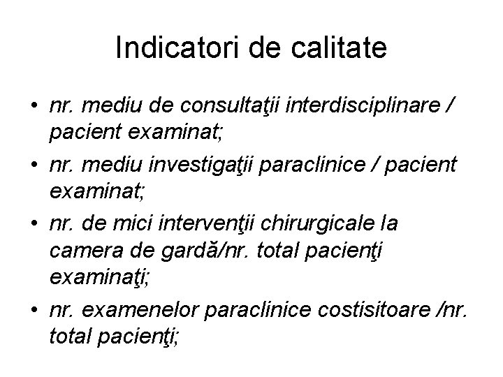 Indicatori de calitate • nr. mediu de consultaţii interdisciplinare / pacient examinat; • nr.