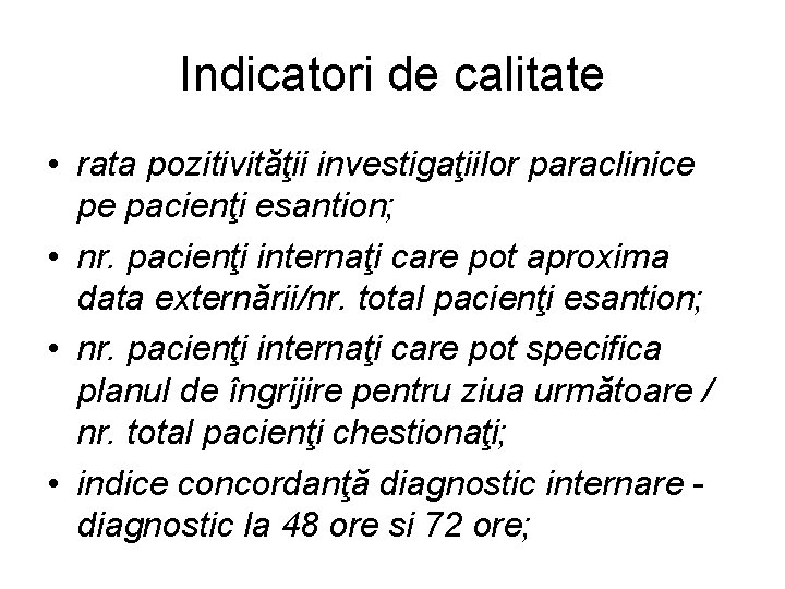 Indicatori de calitate • rata pozitivităţii investigaţiilor paraclinice pe pacienţi esantion; • nr. pacienţi