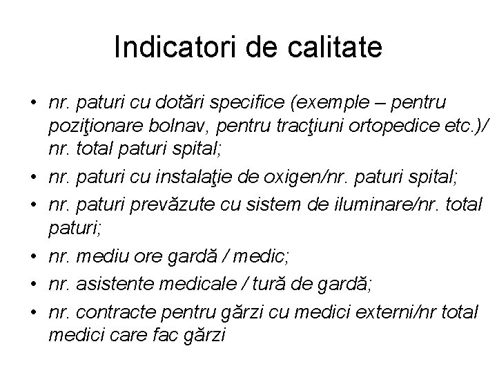 Indicatori de calitate • nr. paturi cu dotări specifice (exemple – pentru poziţionare bolnav,