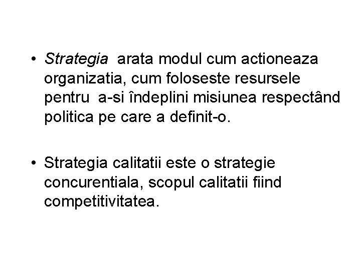  • Strategia arata modul cum actioneaza organizatia, cum foloseste resursele pentru a-si îndeplini