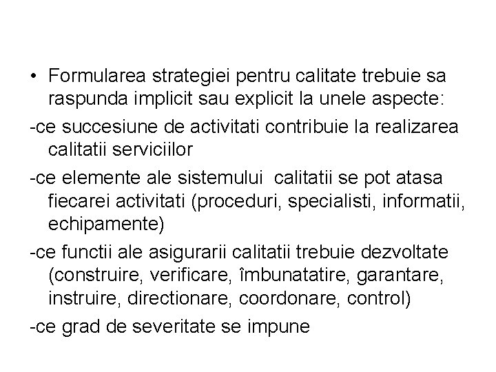  • Formularea strategiei pentru calitate trebuie sa raspunda implicit sau explicit la unele