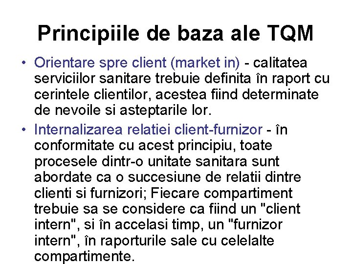 Principiile de baza ale TQM • Orientare spre client (market in) - calitatea serviciilor