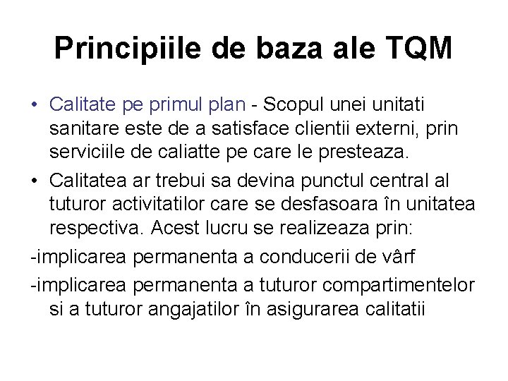 Principiile de baza ale TQM • Calitate pe primul plan - Scopul unei unitati