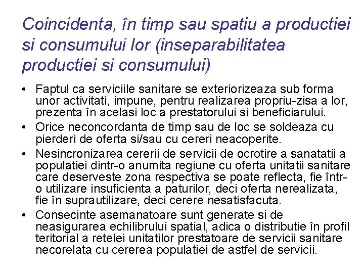 Coincidenta, în timp sau spatiu a productiei si consumului lor (inseparabilitatea productiei si consumului)