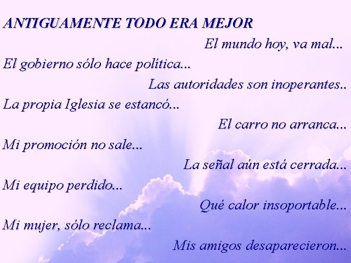 ANTIGUAMENTE TODO ERA MEJOR El mundo hoy, va mal. . . El gobierno sólo