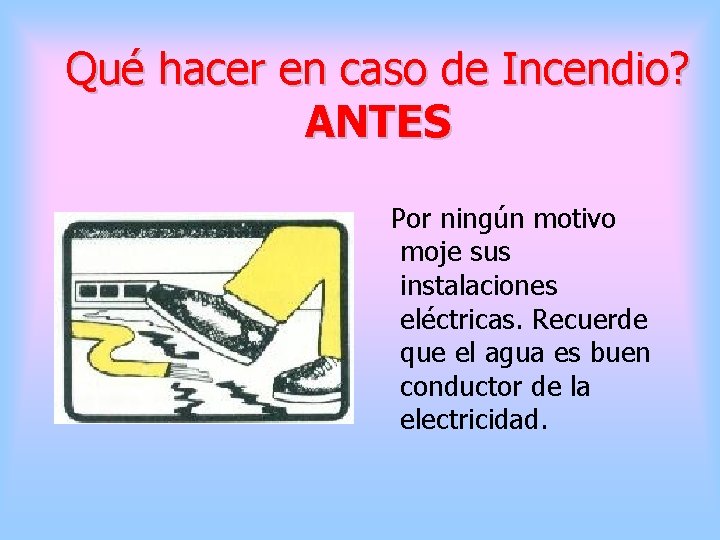 Qué hacer en caso de Incendio? ANTES Por ningún motivo moje sus instalaciones eléctricas.