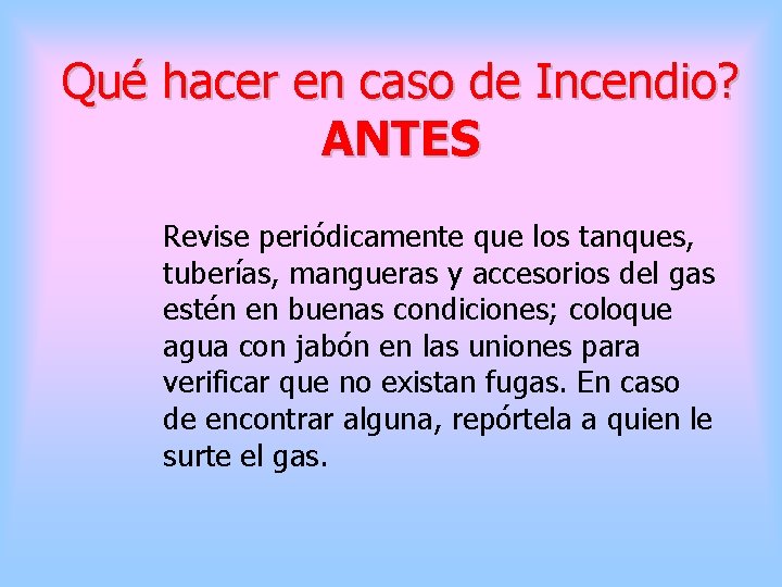 Qué hacer en caso de Incendio? ANTES Revise periódicamente que los tanques, tuberías, mangueras