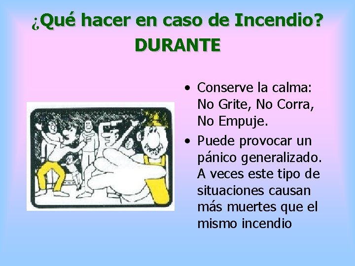 ¿Qué hacer en caso de Incendio? DURANTE • Conserve la calma: No Grite, No