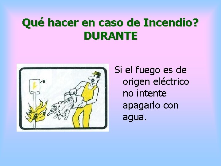 Qué hacer en caso de Incendio? DURANTE Si el fuego es de origen eléctrico