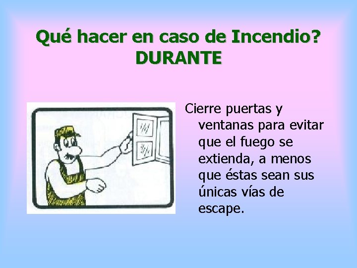 Qué hacer en caso de Incendio? DURANTE Cierre puertas y ventanas para evitar que