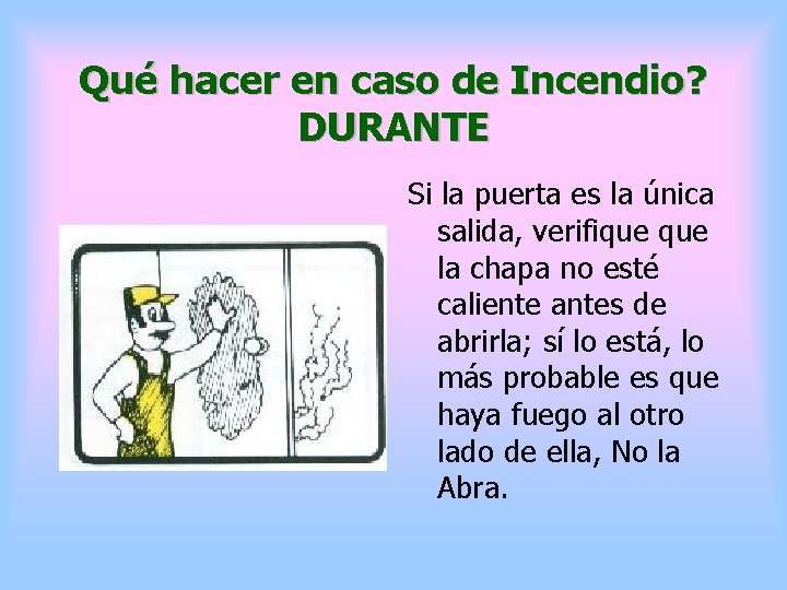 Qué hacer en caso de Incendio? DURANTE Si la puerta es la única salida,