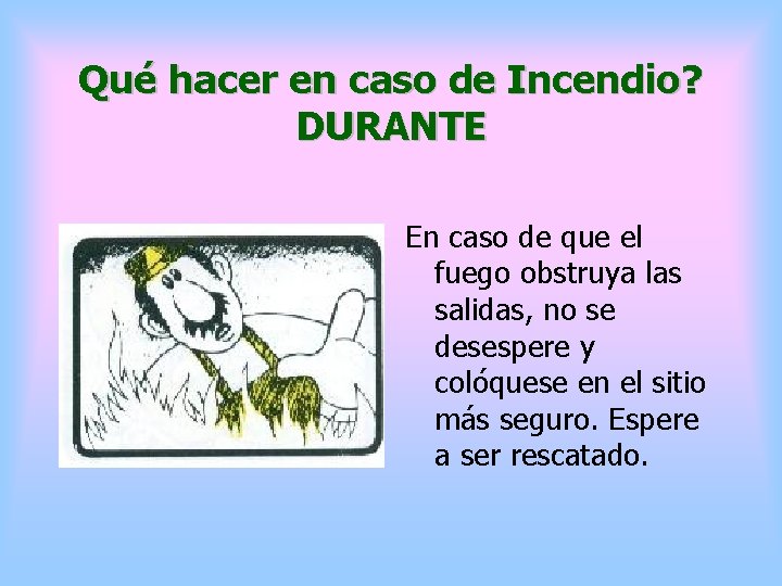 Qué hacer en caso de Incendio? DURANTE En caso de que el fuego obstruya