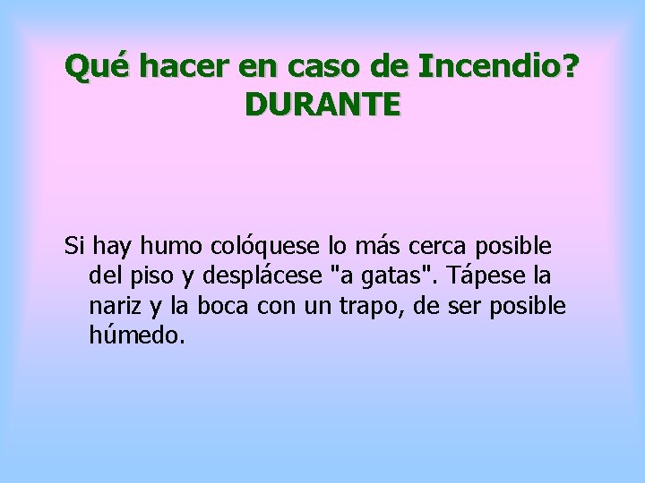 Qué hacer en caso de Incendio? DURANTE Si hay humo colóquese lo más cerca