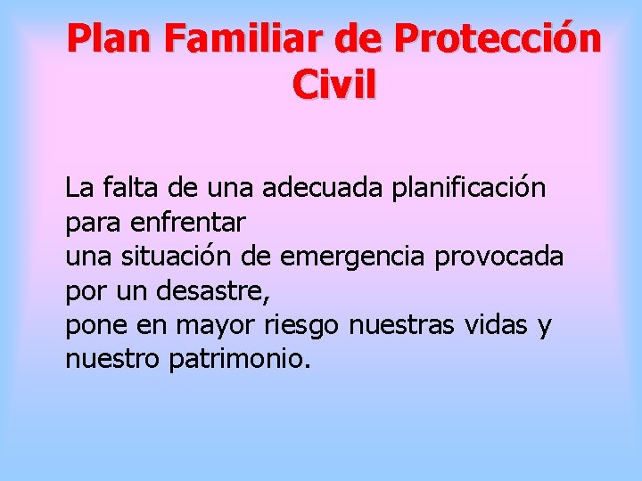 Plan Familiar de Protección Civil La falta de una adecuada planificación para enfrentar una