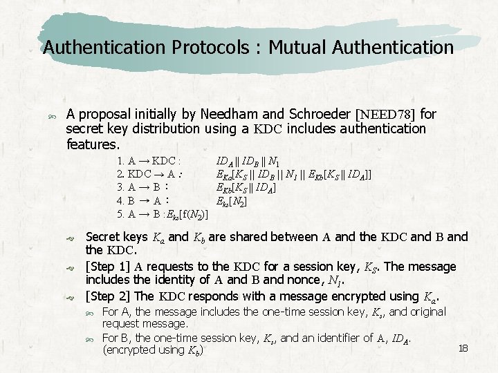 Authentication Protocols : Mutual Authentication A proposal initially by Needham and Schroeder [NEED 78]