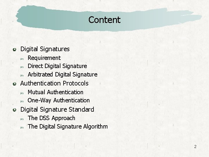 Content Digital Signatures Requirement Direct Digital Signature Arbitrated Digital Signature Authentication Protocols Mutual Authentication
