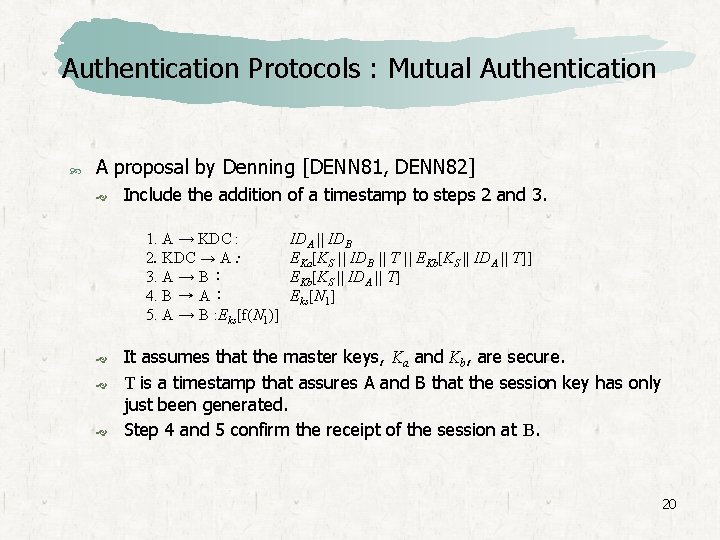 Authentication Protocols : Mutual Authentication A proposal by Denning [DENN 81, DENN 82] Include