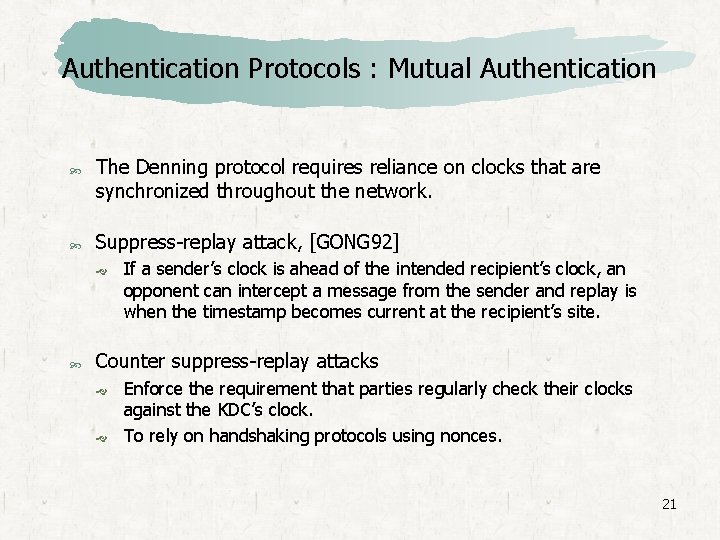 Authentication Protocols : Mutual Authentication The Denning protocol requires reliance on clocks that are