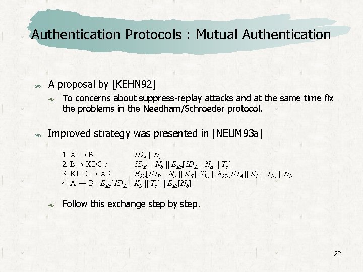 Authentication Protocols : Mutual Authentication A proposal by [KEHN 92] To concerns about suppress-replay