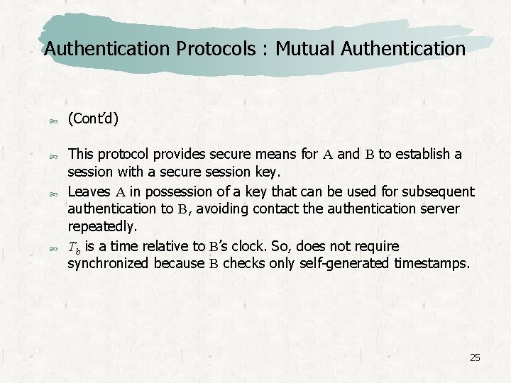 Authentication Protocols : Mutual Authentication (Cont’d) This protocol provides secure means for A and