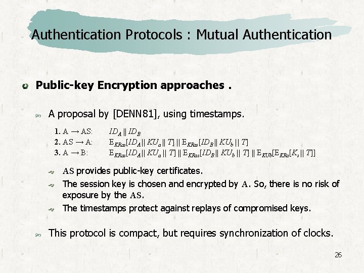 Authentication Protocols : Mutual Authentication Public-key Encryption approaches. A proposal by [DENN 81], using
