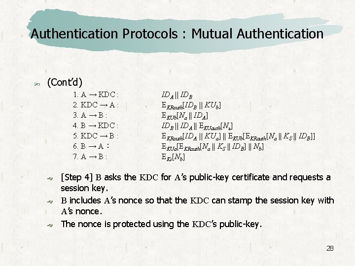 Authentication Protocols : Mutual Authentication (Cont’d) 1. A → KDC : 2. KDC →