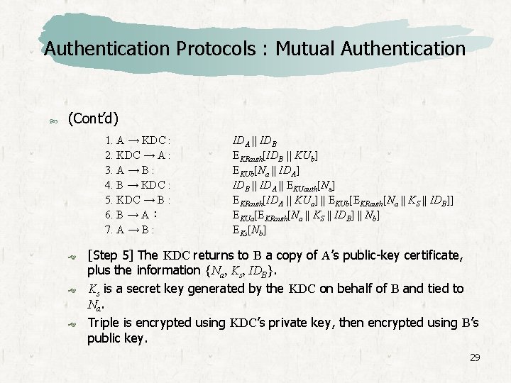 Authentication Protocols : Mutual Authentication (Cont’d) 1. A → KDC : 2. KDC →