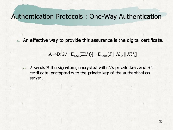 Authentication Protocols : One-Way Authentication An effective way to provide this assurance is the