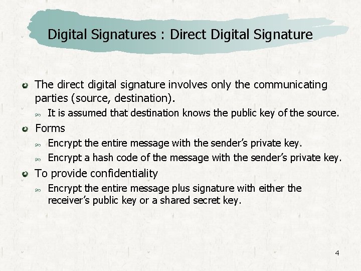 Digital Signatures : Direct Digital Signature The direct digital signature involves only the communicating