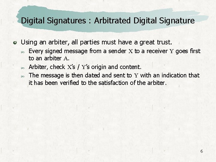 Digital Signatures : Arbitrated Digital Signature Using an arbiter, all parties must have a
