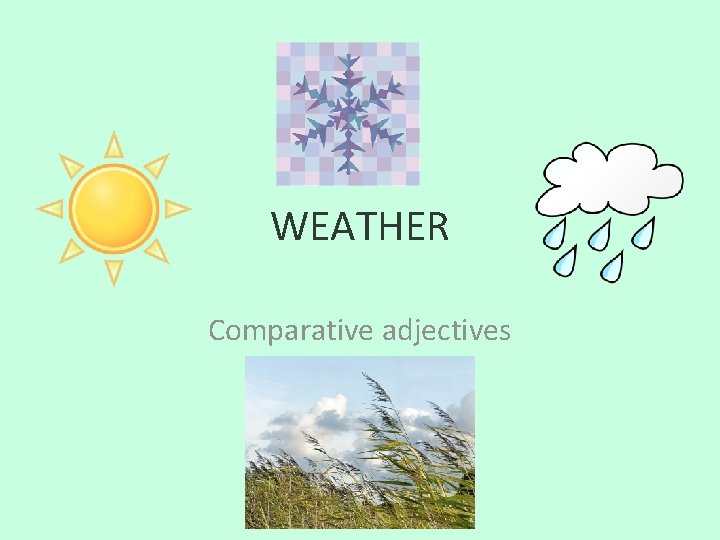 WEATHER Comparative adjectives 