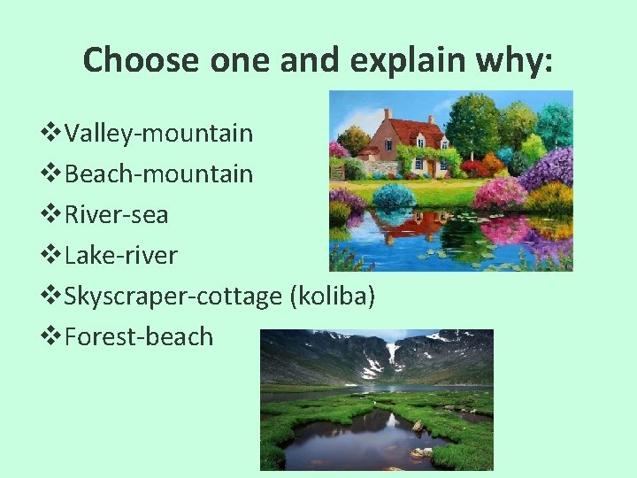 Choose one and explain why: v. Valley-mountain v. Beach-mountain v. River-sea v. Lake-river v.