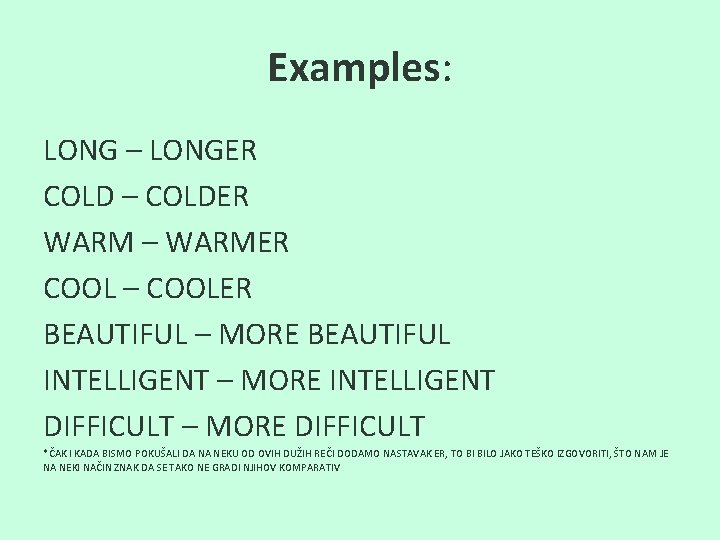 Examples: LONG – LONGER COLD – COLDER WARM – WARMER COOL – COOLER BEAUTIFUL