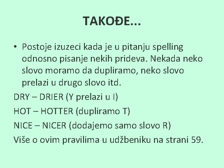 TAKOĐE. . . • Postoje izuzeci kada je u pitanju spelling odnosno pisanje nekih