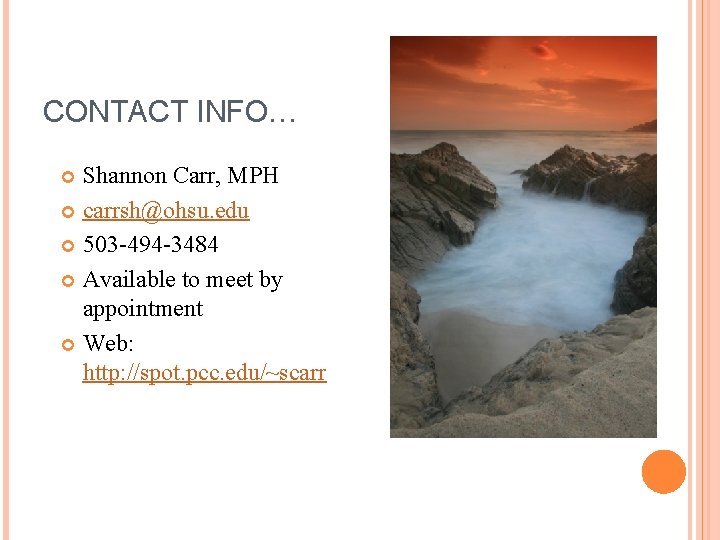 CONTACT INFO… Shannon Carr, MPH carrsh@ohsu. edu 503 -494 -3484 Available to meet by