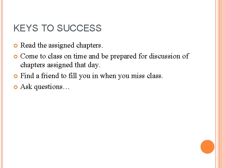 KEYS TO SUCCESS Read the assigned chapters. Come to class on time and be