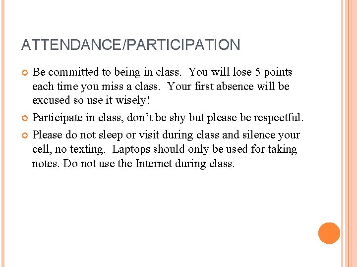 ATTENDANCE/PARTICIPATION Be committed to being in class. You will lose 5 points each time