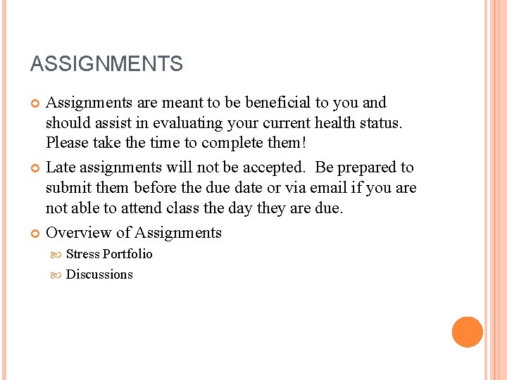 ASSIGNMENTS Assignments are meant to be beneficial to you and should assist in evaluating