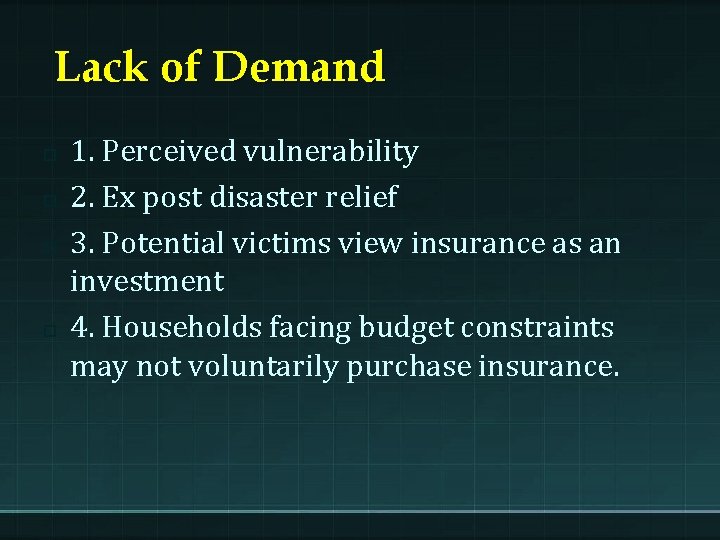 Lack of Demand p p 1. Perceived vulnerability 2. Ex post disaster relief 3.