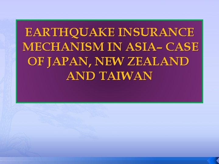 EARTHQUAKE INSURANCE MECHANISM IN ASIA– CASE OF JAPAN, NEW ZEALAND TAIWAN 